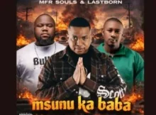 Mfr Souls & Lastborn – Msunu Ka Baba