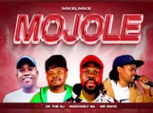 Mojole – MikelMike ft Ck The Dj, Macharly SA & Mr Mayo