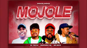 Mojole – MikelMike ft Ck The Dj, Macharly SA & Mr Mayo