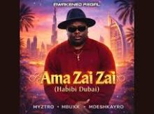 Myztro & Mbuxx & Mdeshkayro – Ama Zai Zai (Habibi Dubai)