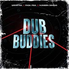 Mzostra – Dub Buddies ft. Fada Figa & Njabzin Daking