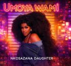 Nkosazana Daughter – Umoya Wami ft. Mawhoo