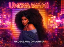 Nkosazana Daughter – Umoya Wami ft. Mawhoo