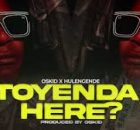 Oskid ft Hulengende - Toyenda Here?