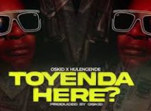 Oskid ft Hulengende - Toyenda Here?