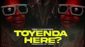 Oskid ft Hulengende - Toyenda Here?