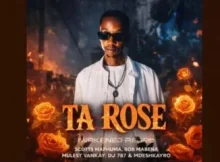 Scotts Maphuma, Bob Mabena, Mulest Vankay, DJ 787 & Mdeshkayro – Ta Rose