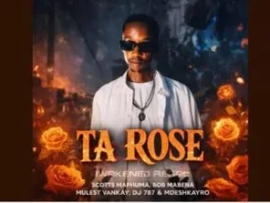 Scotts Maphuma, Bob Mabena, Mulest Vankay, DJ 787 & Mdeshkayro – Ta Rose