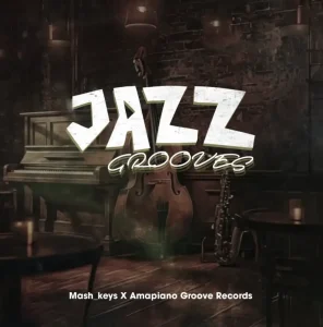 Mash Keys - Jazz Grooves Ft. Amapiano Groove Records