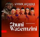 Shuni waseMzini - Uyoze Acikeke (feat. Mjolisi)