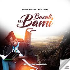 Siphosethu Ndlovu – Bazali bami