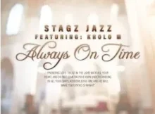 Stagz Jazz – Always On Time (feat. Kholo M)