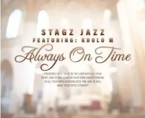 Stagz Jazz – Always On Time (feat. Kholo M)