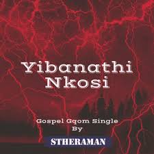 Stheraman - Yibanathi Nkosi (Gospel Gqom) Song