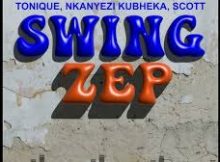 Tonique – Swing Zep ft Nkanyezi Kubheka & SCOTT