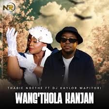 Wangthola kanjan – Thabie Ngethe Ft Dj Kaylor Wapitori