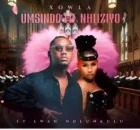Xowla – Umsindo We Nhliziyo ft Lwah Ndlunkuku