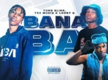 Yung Slikk ft TXV MusiQ & Loony Q­ – Bana Ba­­