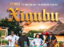 Aymos – Xigubu Ft. Miss Hilary, Blackmyth, Em-One
