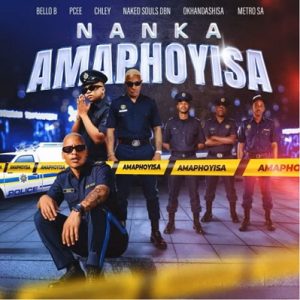 Bello B – Nanka Amaphoyisa Gqom Ft. Naked Souls DBN, Okhandashisa, Metro SA, Pcee & Chley