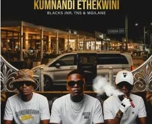 Blacks Jnr, TNS & Mgilane – Kumnandi Ethekwini