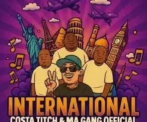 Costa Titch – International ft Ma Gang Official, Pheelz & BoiBizza
