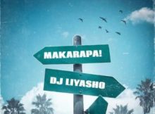 DJ Liyasho, Blacko SA & Leemckrazy ft Scotts Maphuma & Mdeshkayro – Makarapa