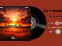 DJ Promatic SA & Dendofela - Botshelo Ke Eng