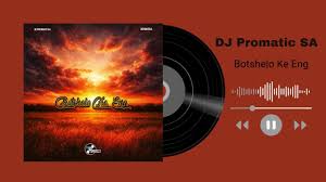 DJ Promatic SA & Dendofela - Botshelo Ke Eng