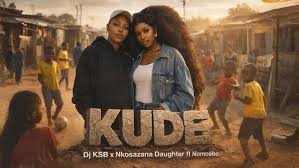 Dj KSB x Nkosazana Daughter – KUDE ft. Nomcebo
