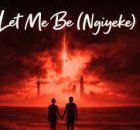 Dj Maphorisa x Kabza De Small - Let Me Be (Ngiyeke)