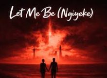 Dj Maphorisa x Kabza De Small - Let Me Be (Ngiyeke)