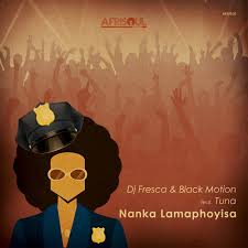 Dj fresca black motion feat tuna - nanka lamaphoyisa