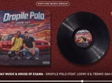 Don Edward, Jay Music & House Of ESAMA – Dropile Polo Ft. Loony Q & Tremic Dah Rockstar