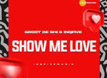 Groot De Shi & InQfive – Show Me Love