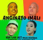 HBK Live Act - Anginayo Imali ft Miles Montana x Cardinalx25 x Nomzamo RSA