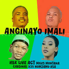 HBK Live Act - Anginayo Imali ft Miles Montana x Cardinalx25 x Nomzamo RSA