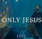 Hillsong Worship - Only Jesus