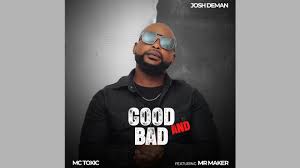 Josh Deman & King Tone SA - Good & bad Feat. MC Toxic & Mr Maker