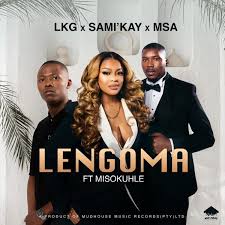 LKG, MSA & Sami’Kay ft Misokuhle – Lengoma