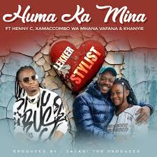 Lekker Stylist - Huma Ka Mina Ft. HENNY C, XamaCcombo Wa Mhana Vafana, Khanyie & Salani The Producer