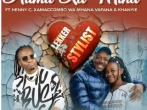 Lekker Stylist – Huma Ka Mina Ft. HENNY C, XamaCcombo Wa Mhana Vafana, Khanyie & Salani The Producer