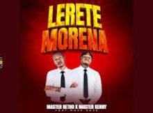 MASTER KENNY – Lerete Morena ft. Master Betho & Mack Eaze