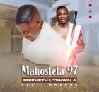 Mahostela 97 - Ngikheth' utshwala Song feat. Shenge wasehlalankosi