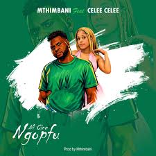 Mthimbani - Ni Cine Ngopfu (feat. Celee Celee)
