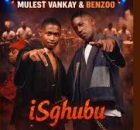 Mulest Vankay & Benzoo - Isghubu