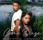 Naledi Aphiwe & Mawelele – Come Duze