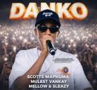 Scotts Maphuma & Mulest Vankay – Danko Ft. Mellow & Sleazy