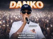 Scotts Maphuma & Mulest Vankay – Danko Ft. Mellow & Sleazy