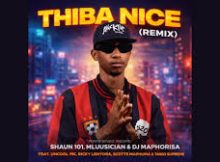 Shaun 101, Mluusician, DJ Maphorisa - Thiba Nice (Remix) ft. Uncool MC, Ricky Lenyora, Scotts Maphuma